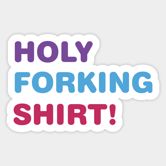 Holy Forking Shirt Sticker by Heyday Threads